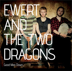 Ewert and The Two Dragons - Good Man Down